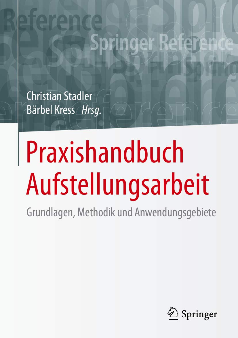 Praxishandbuch Aufstellungsarbeit: Grundlagen, Methodik und Anwendungsgebiete (Springer Reference Psychologie)