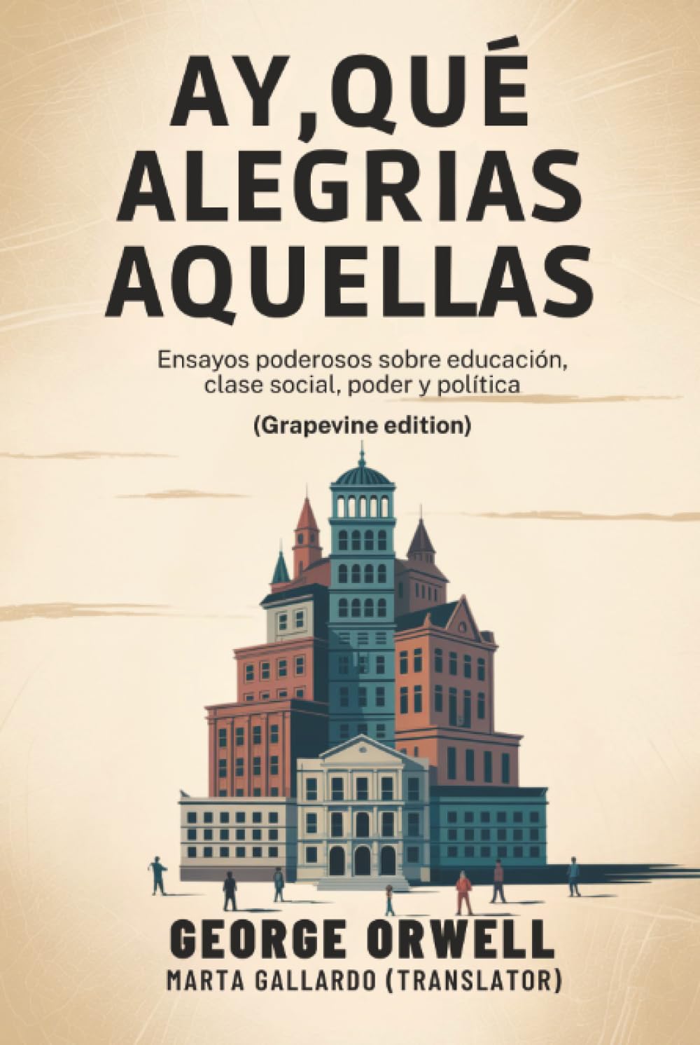 Ay, qué alegrías aquellas: Ensayos poderosos sobre educación, clase social, poder y política (Grapevine edition)