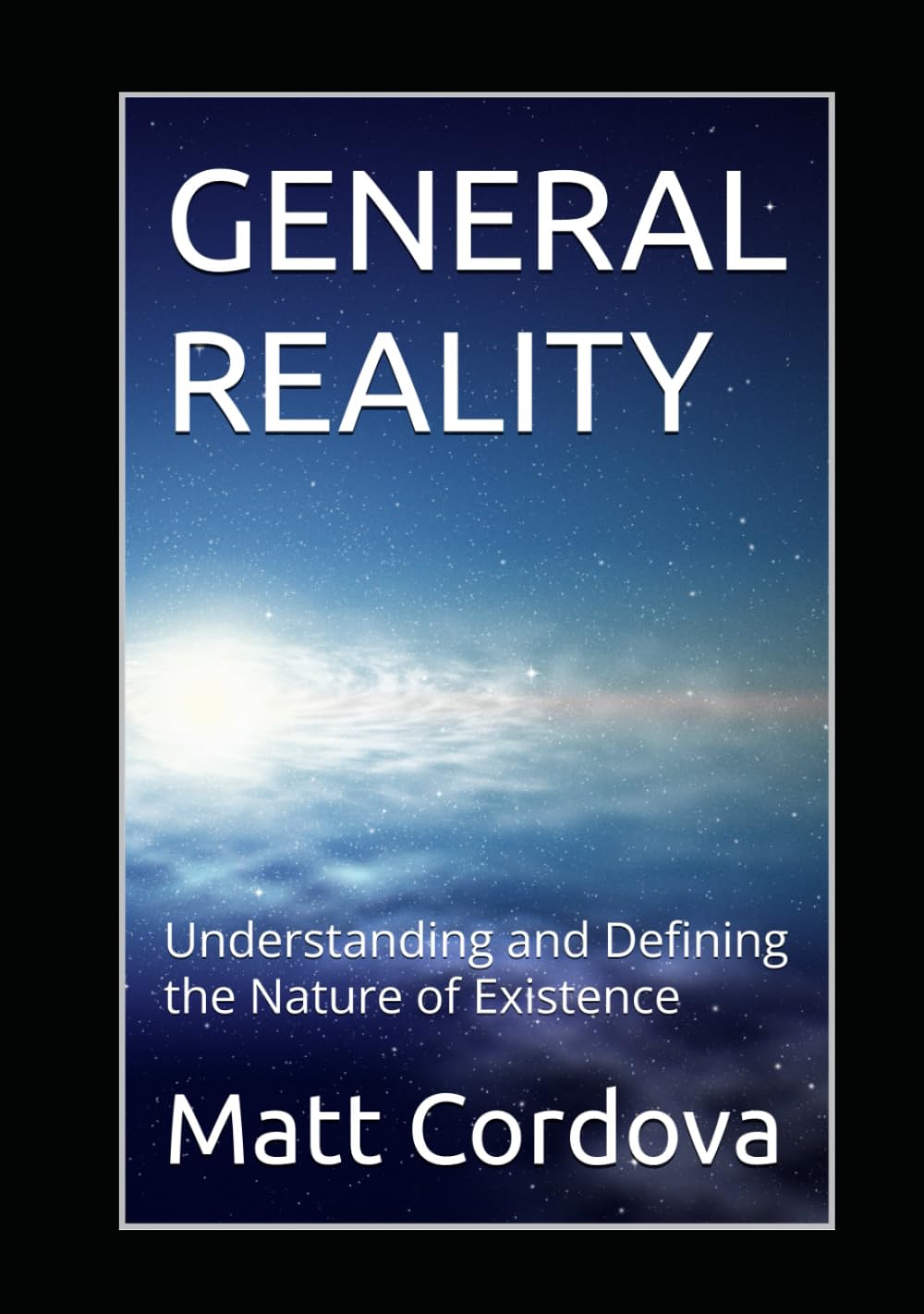 General Reality: Understanding and Defining the Nature of Existence      Hardcover – August 16, 2025