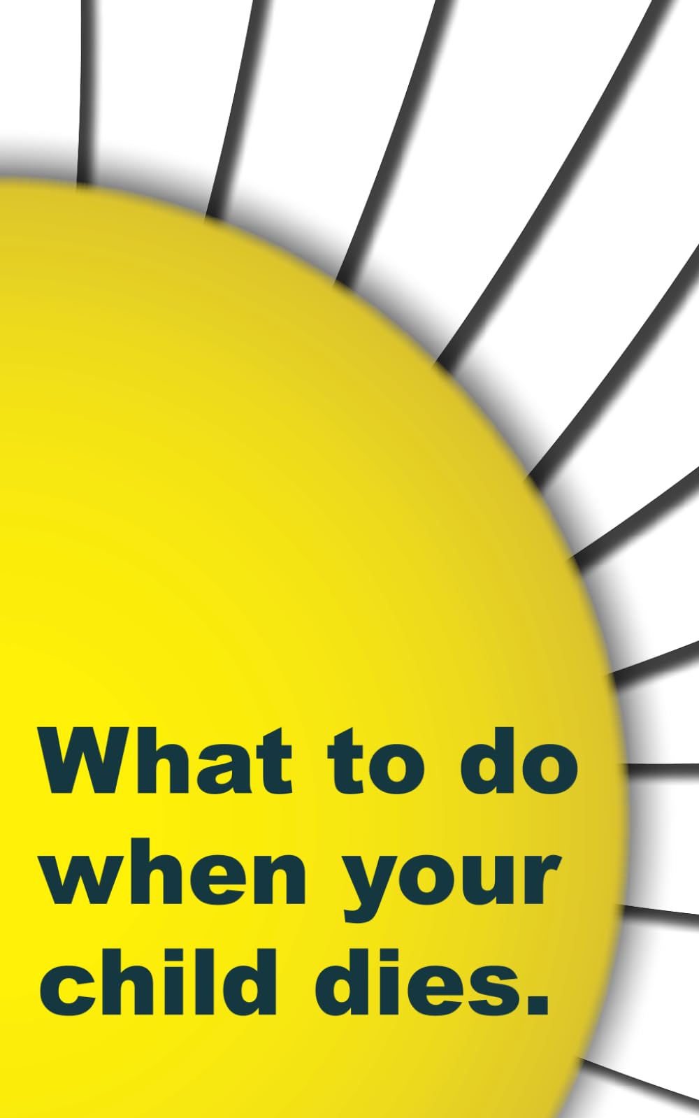 What to do when your child dies.