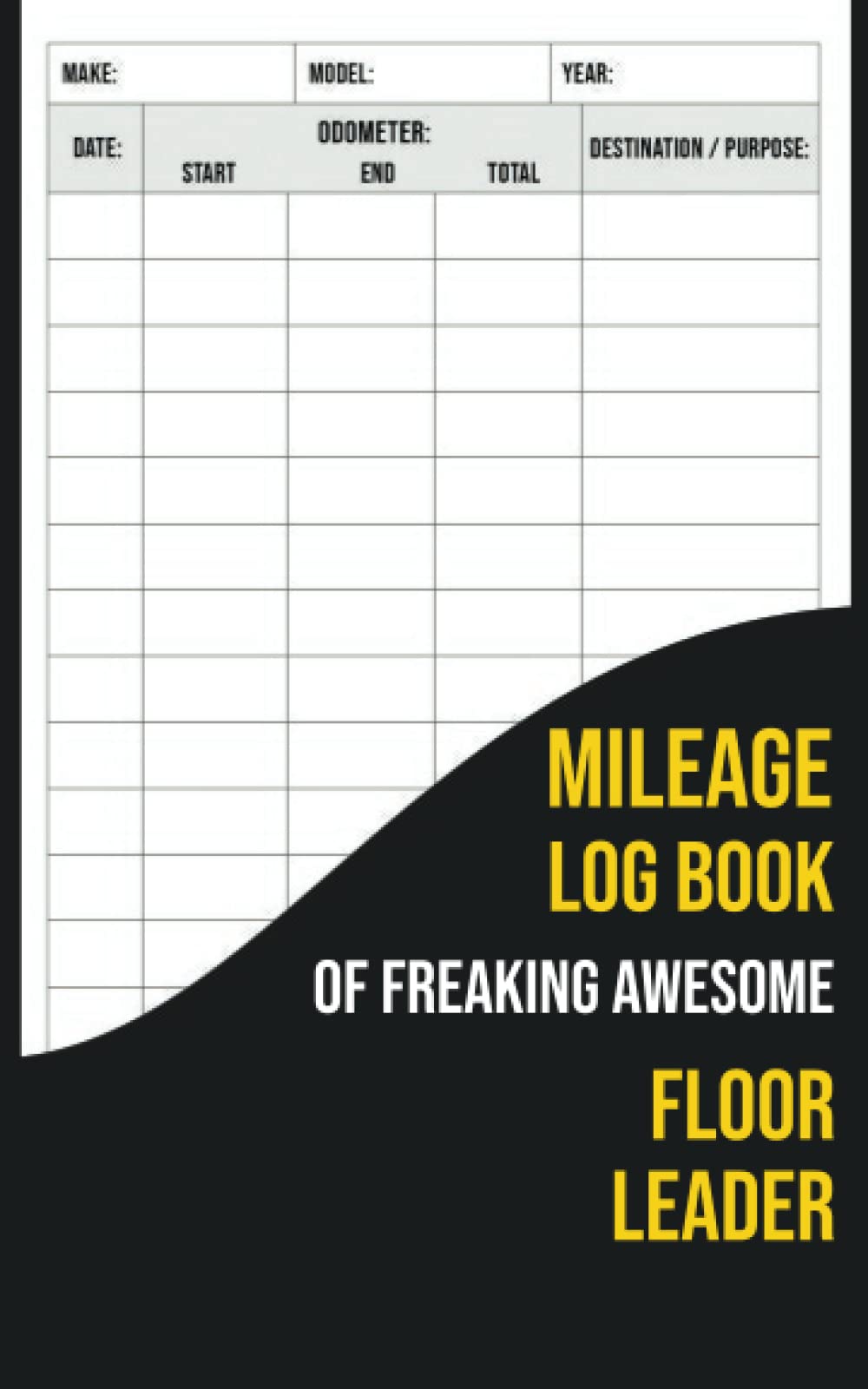 Mileage Log Book Of Freaking Awesome Floor Leader: Automobile Mileage Tracker to Record Your Daily Mileage For Taxes