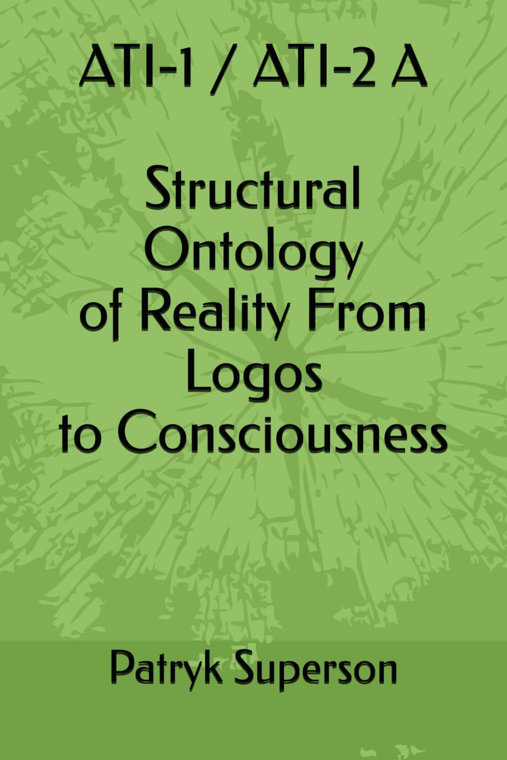 ATI-1 / ATI-2 A Structural Ontology of Reality From Logos to Consciousness