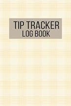Tip Tracker: Customer Tip Tracker for Cash, Credit, and Shared Tips, as well as Work Hours Tips Record log Book for Servers Waiter Waitress