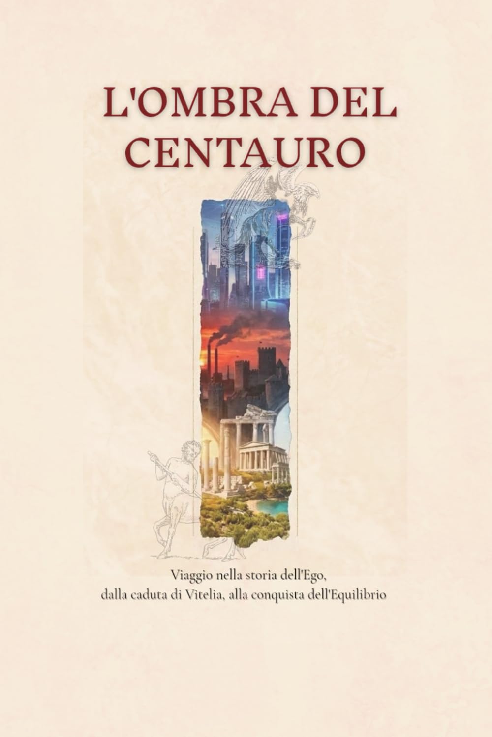 L'ombra del Centauro: Viaggio nella storia dell'Ego, dalla caduta di Vitelia, alla conquista dell'Equilibrio