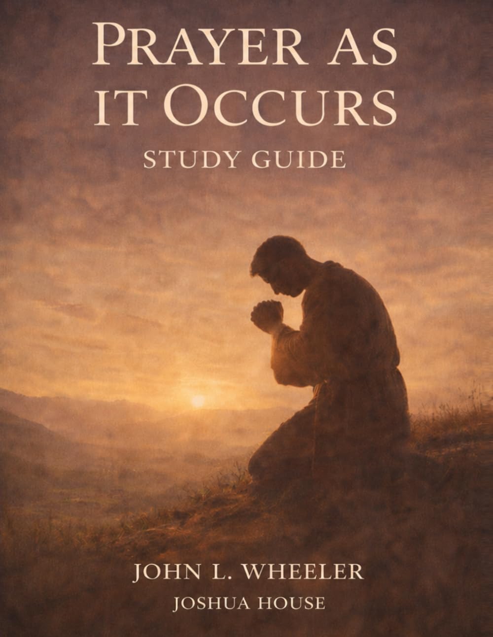 Prayer as it Occurs: Study Guide: What Prayer is and Why it Happens