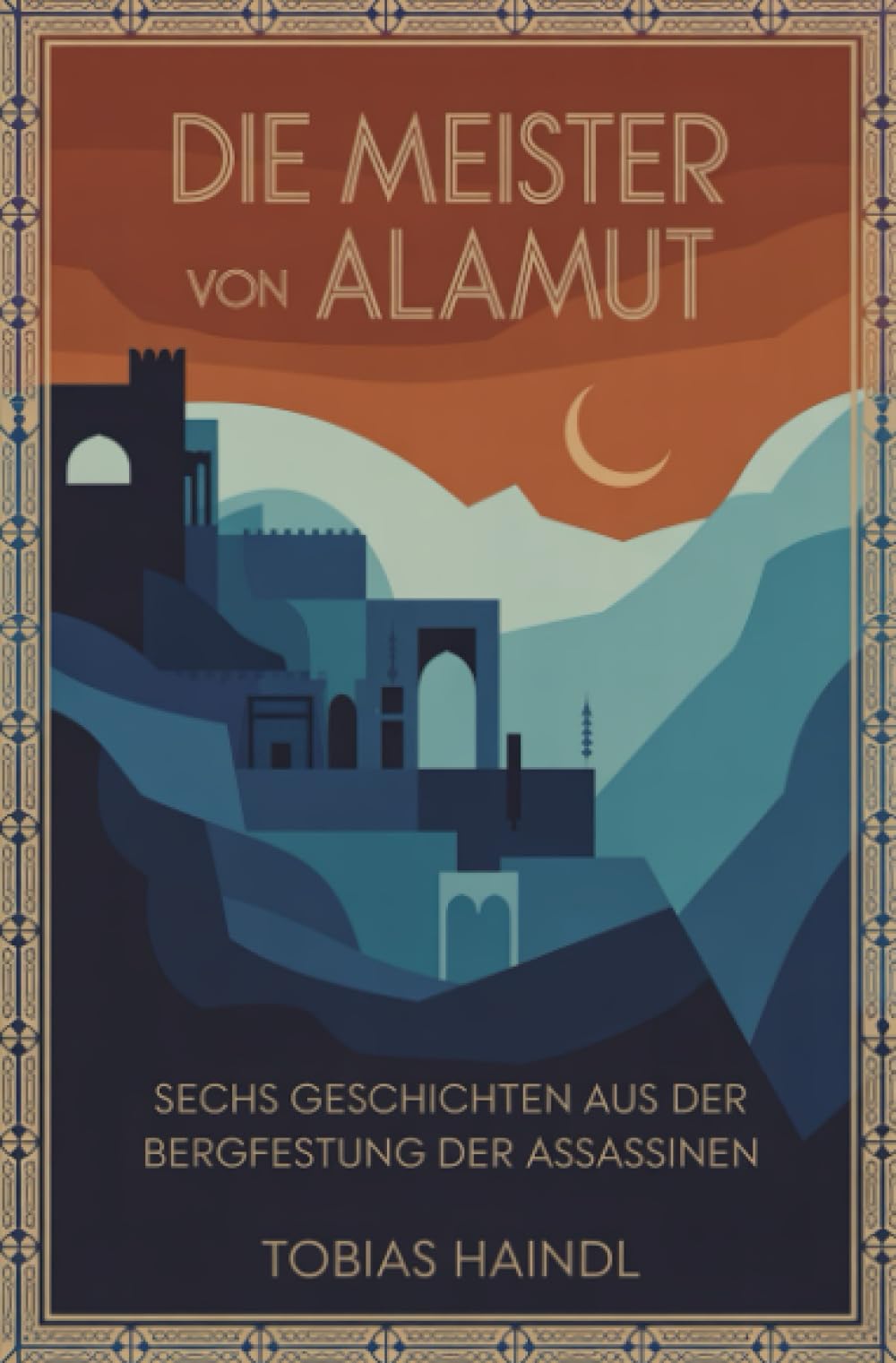 Die Meister von Alamut: Sechs Geschichten aus der Bergfestung der Assassinen