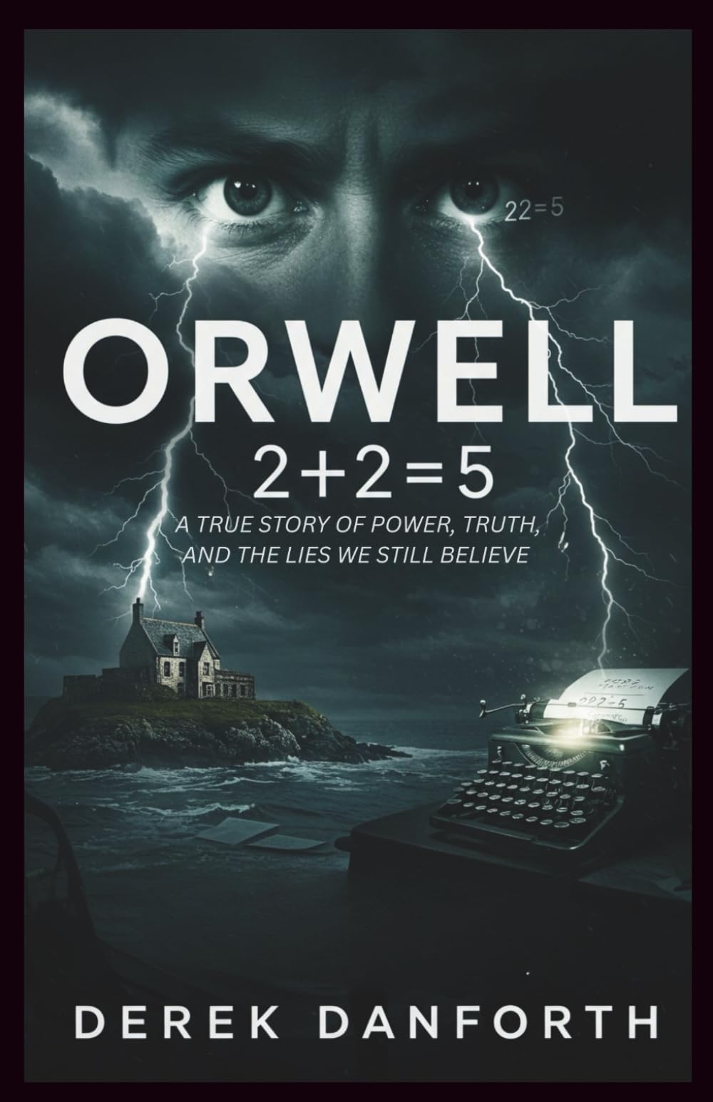 Orwell: 2+2=5: A True Story of Power, Truth, and the Lies We Still Believe (Fact vs. Film)