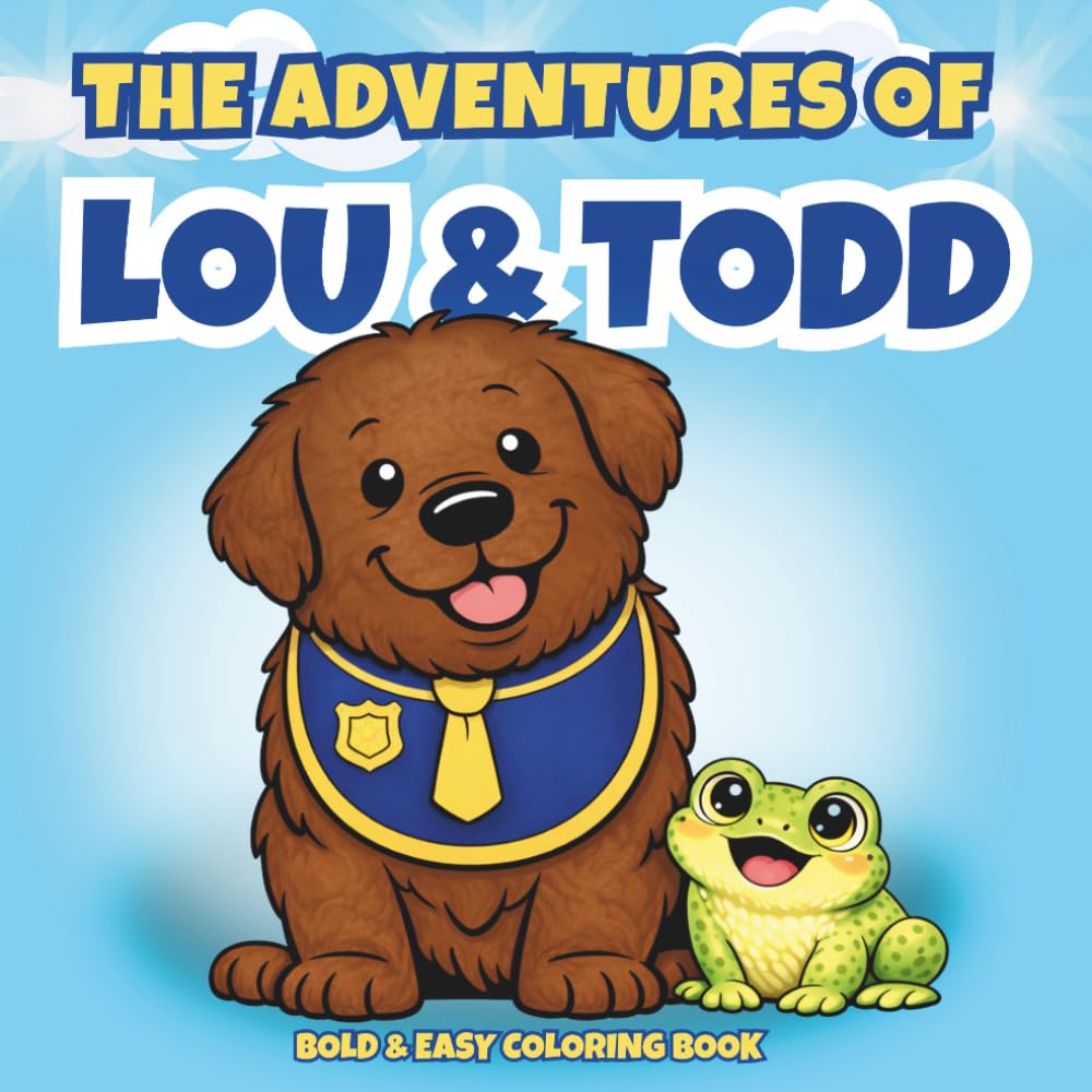 The Adventures of Lou & Todd Coloring Book: Cute Dog Coloring Book for Kids Ages 2–6 | Easy Animal Coloring Pages for Toddlers & Preschool | Fun & ... for Kids Bold, Fun & Easy Pages for Ages 2-6