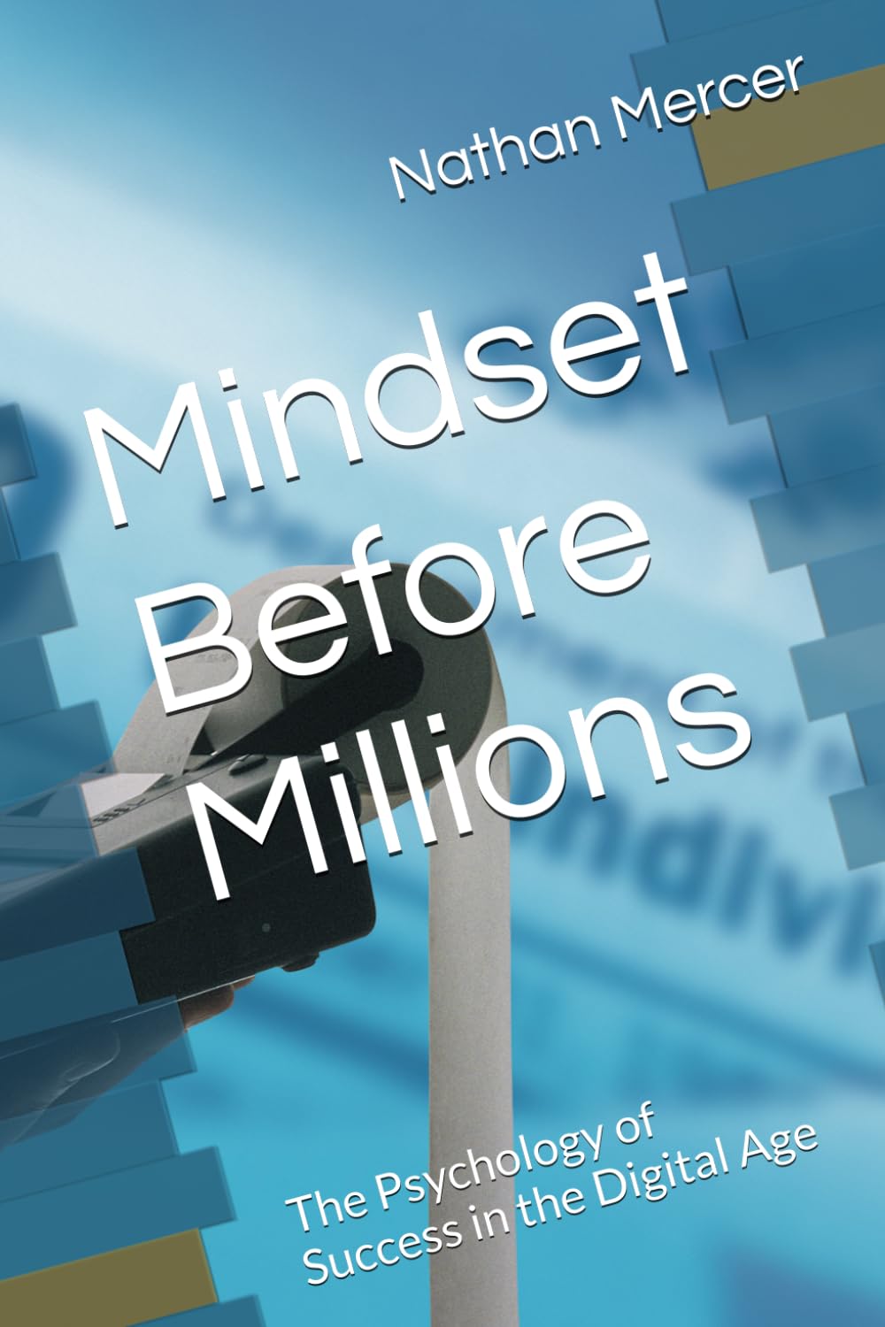 Mindset Before Millions: The Psychology of Success in the Digital Age