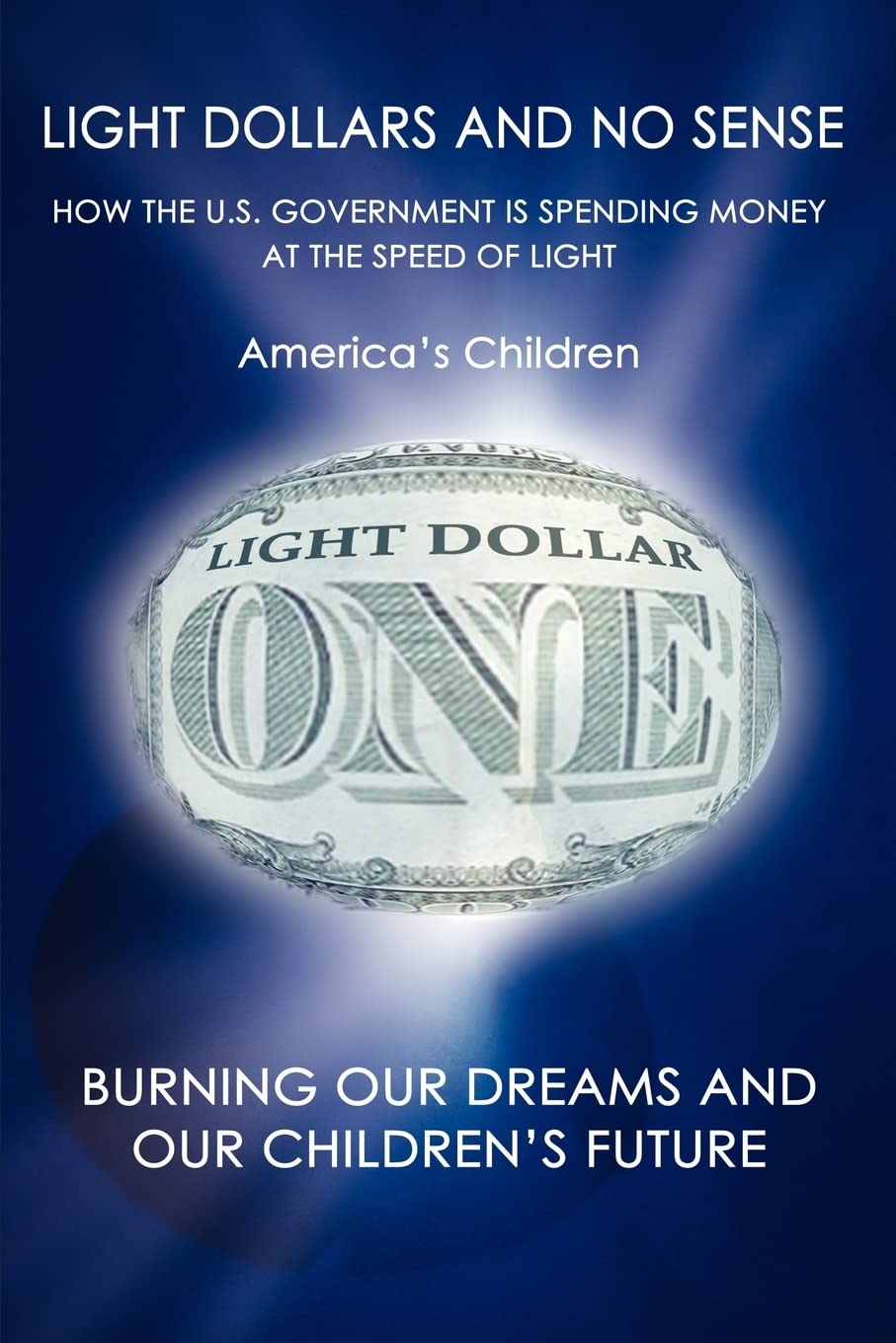 Light Dollars and No Sense: How the U.S. Government is Spending Money at the Speed of Light