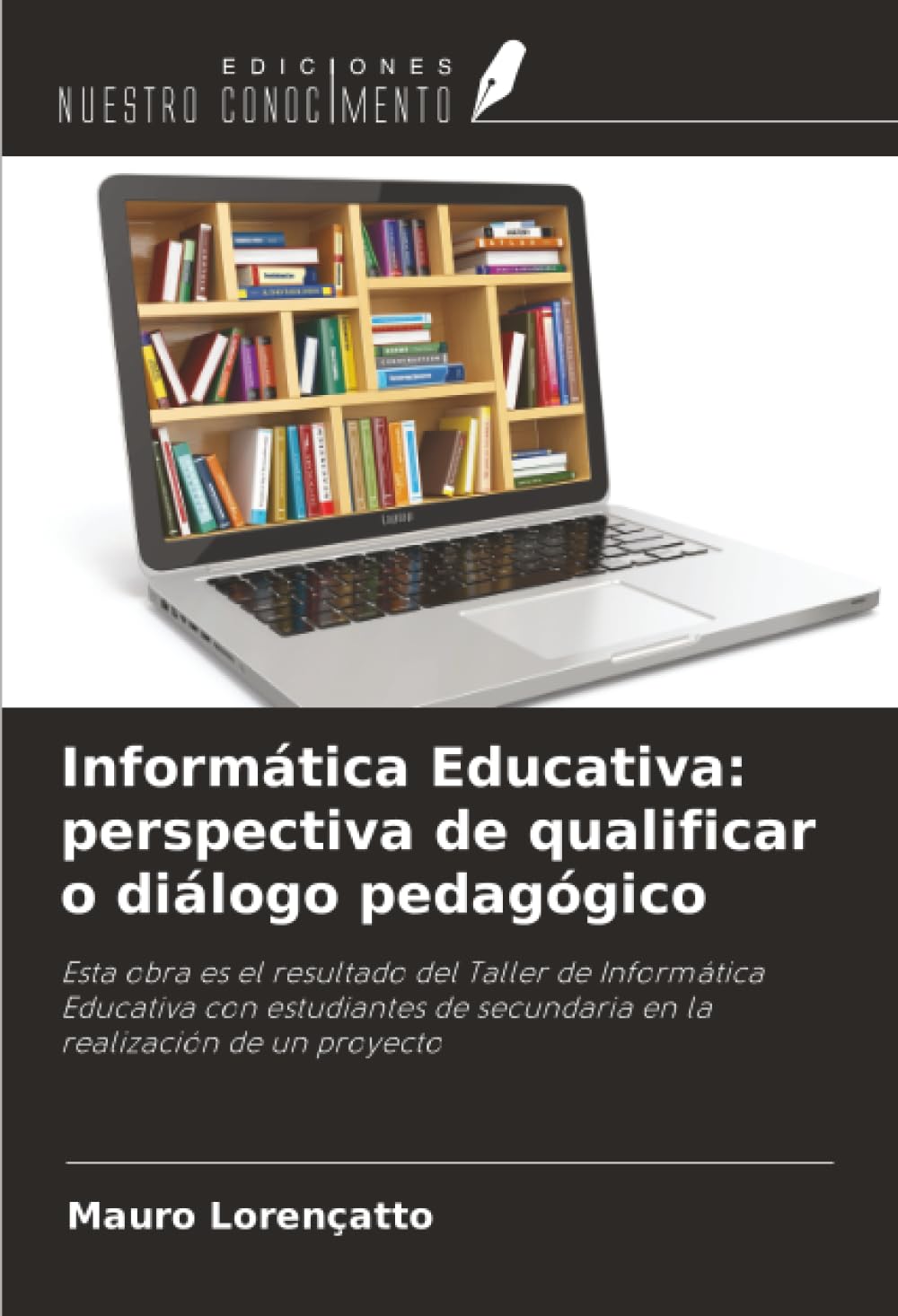 Informática Educativa: perspectiva de qualificar o diálogo pedagógico: Esta obra es el resultado del Taller de Informática Educativa con estudiantes de secundaria en la realización de un proyecto