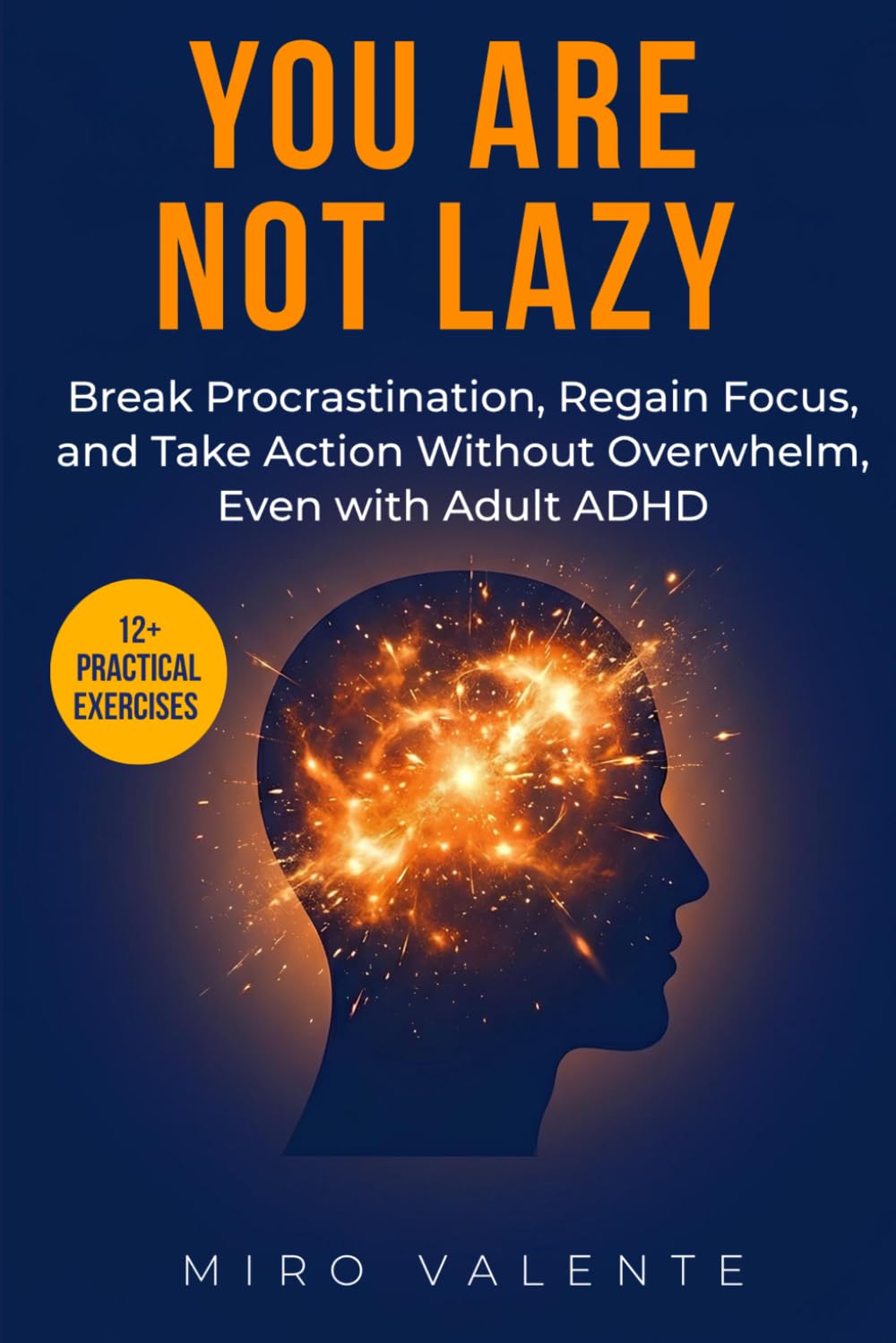 You Are Not Lazy: Why You Feel Stuck: Break Procrastination, Regain Focus, and Take Action Without Overwhelm, Even with Adult ADHD