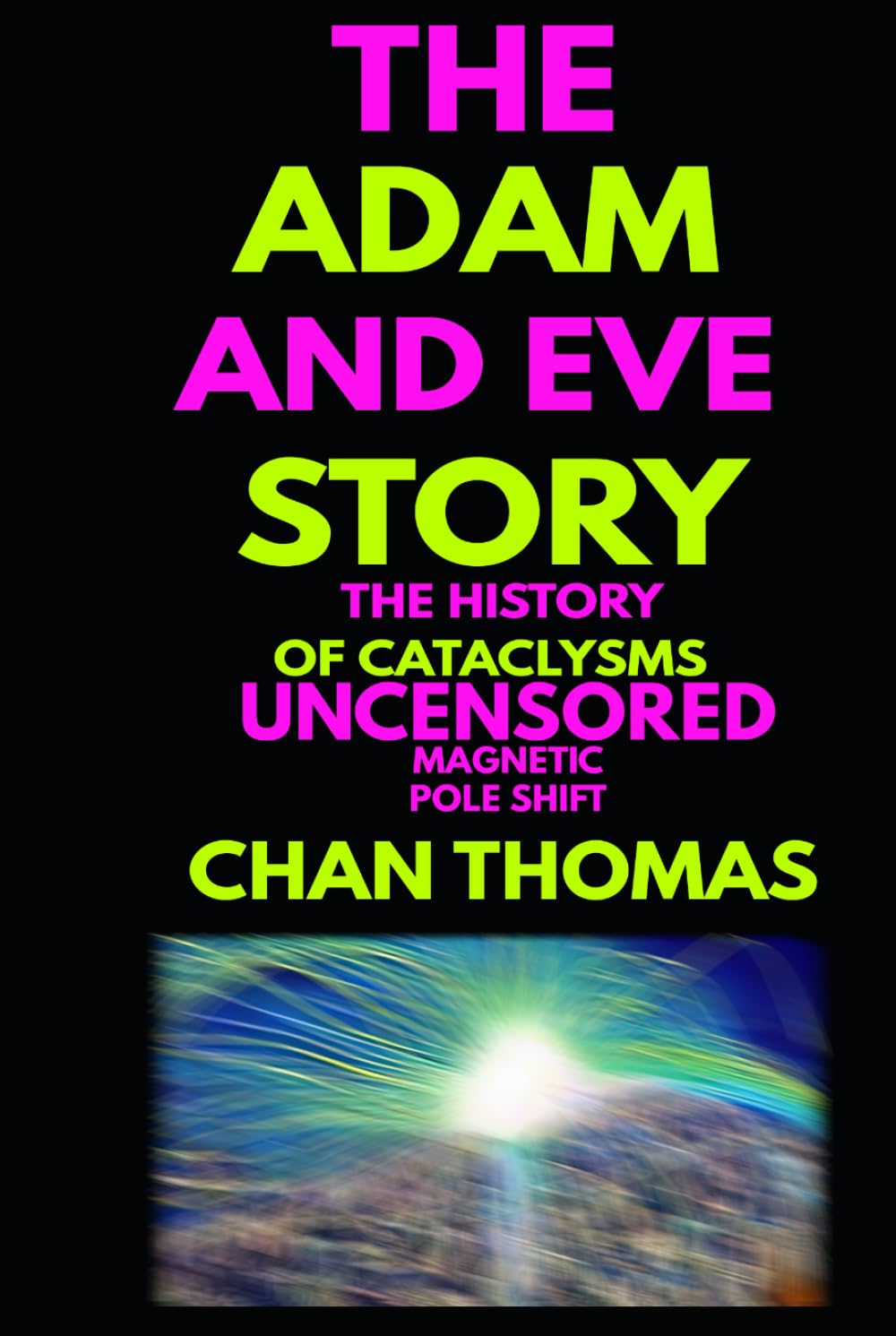 The Adam And Eve Story The History Of Cataclysms Uncensored Digital Version - Magnetic Pole Shift