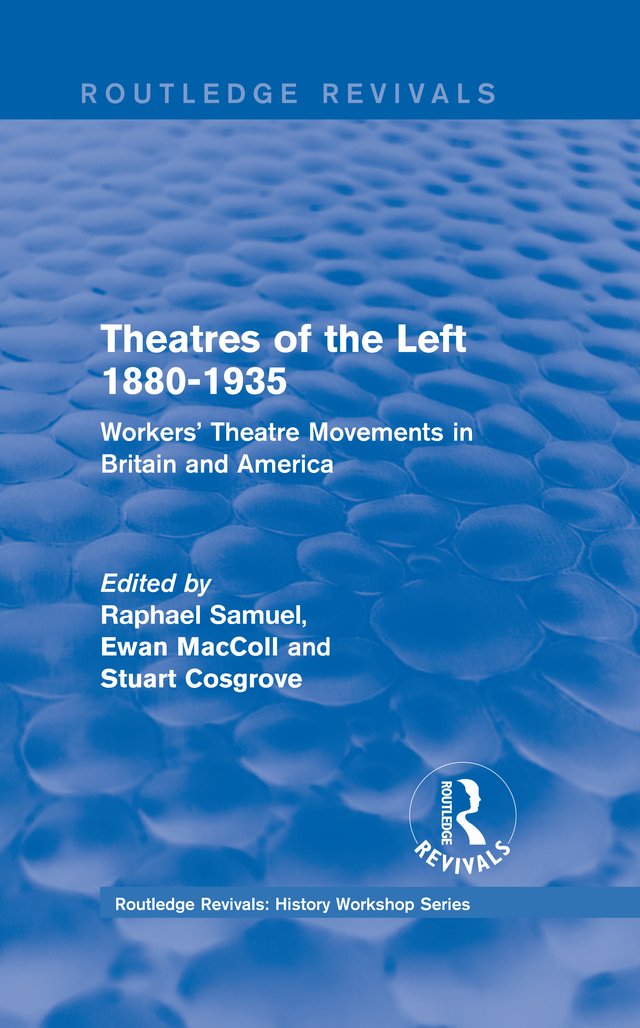 Routledge Revivals: Theatres of the Left 1880-1935 (1985): Workers' Theatre Movements in Britain and America (Routledge Revivals: History Workshop Series)      1st Edition, Kindle Edition