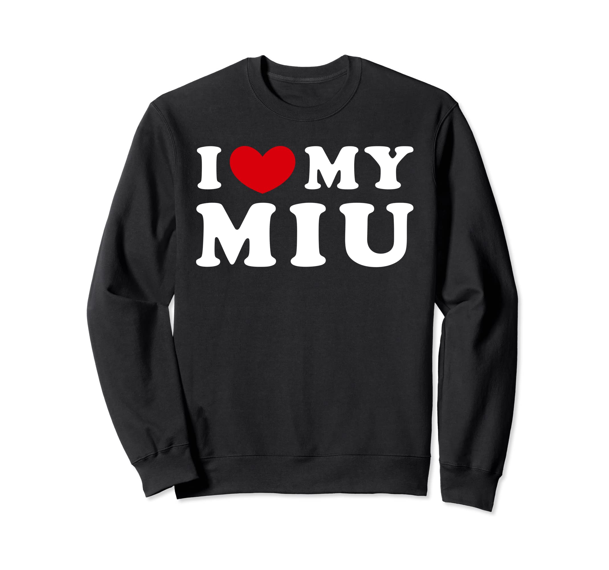 I Love My Miu, I Heart My MiuSweatshirt
