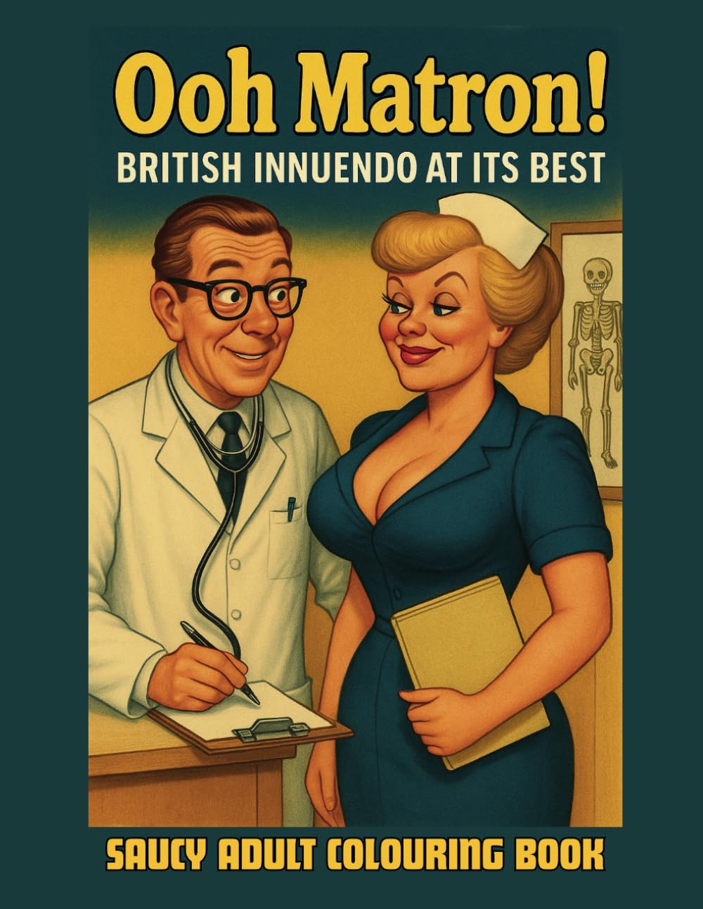 Ooh Matron Adult Colouring Book: A Saucy Collection of Vintage British Hospital Laughs, Classic Cartoon Innuendo, and Cheeky Retro Fun (Great British Humour)