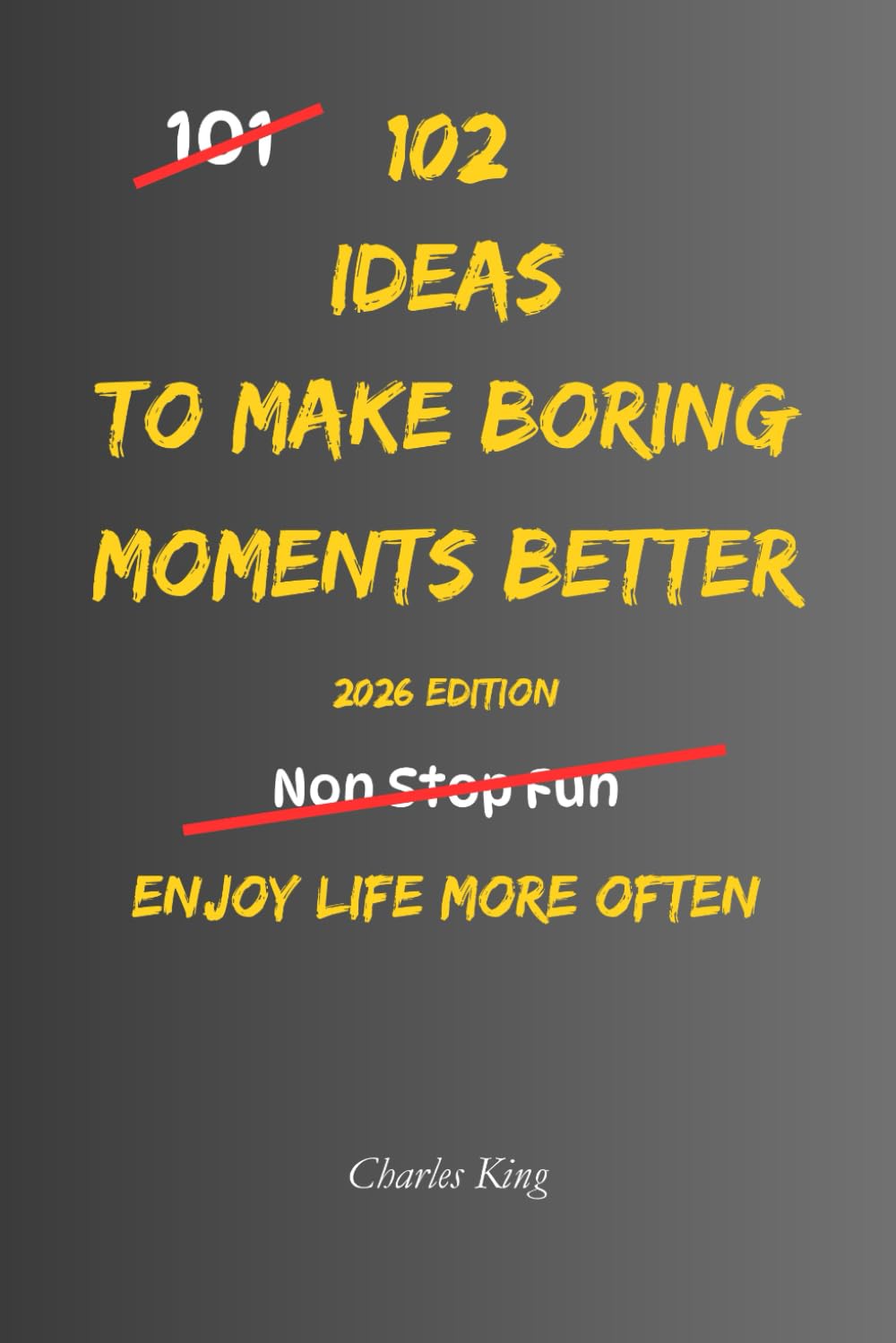 102 Ideas to Make Boring Moments Better: No Endless Excitement. No Forced Positivity. Simple Everyday Ideas to Reduce Boredom, Slow Down, Feel Calmer, and Enjoy Ordinary Life More. (The 102 Series)