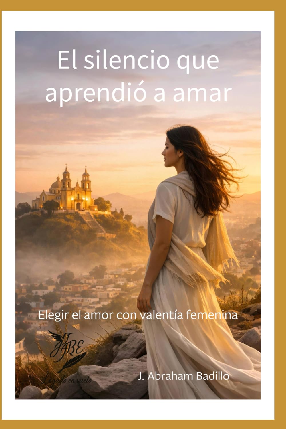 El silencio que aprendió a amar: Elegr el amor con valentía femenina