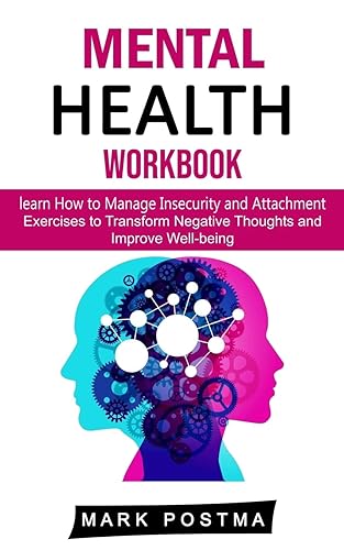 Mental Health Workbook: learn How to Manage Insecurity and Attachment (Exercises to Transform Negative Thoughts and Improve Well-being)