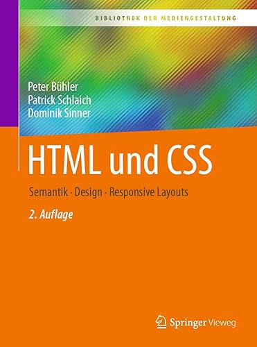 HTML und CSS: Semantik - Design - Responsive Layouts (Bibliothek der Mediengestaltung)