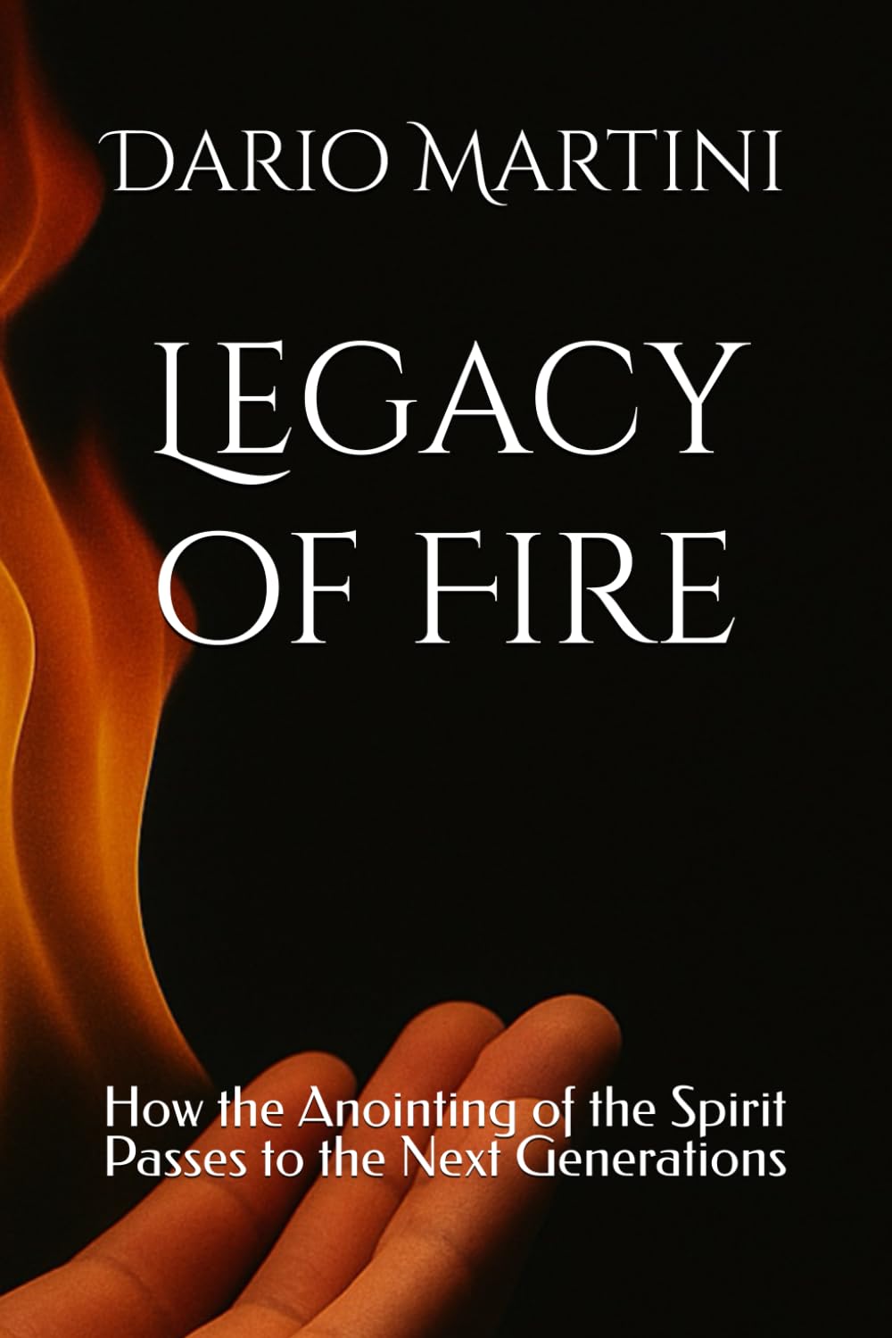 Legacy of Fire: How the Anointing of the Spirit Passes to the Next Generations