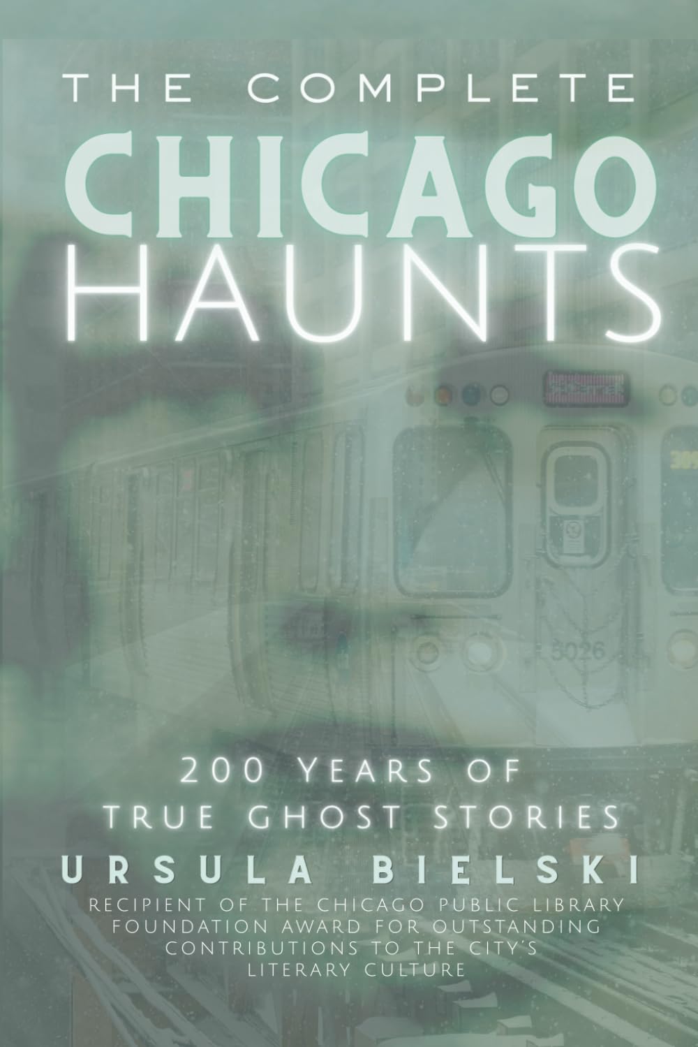 The Complete Chicago Haunts: 200 Years of True Ghost Stories