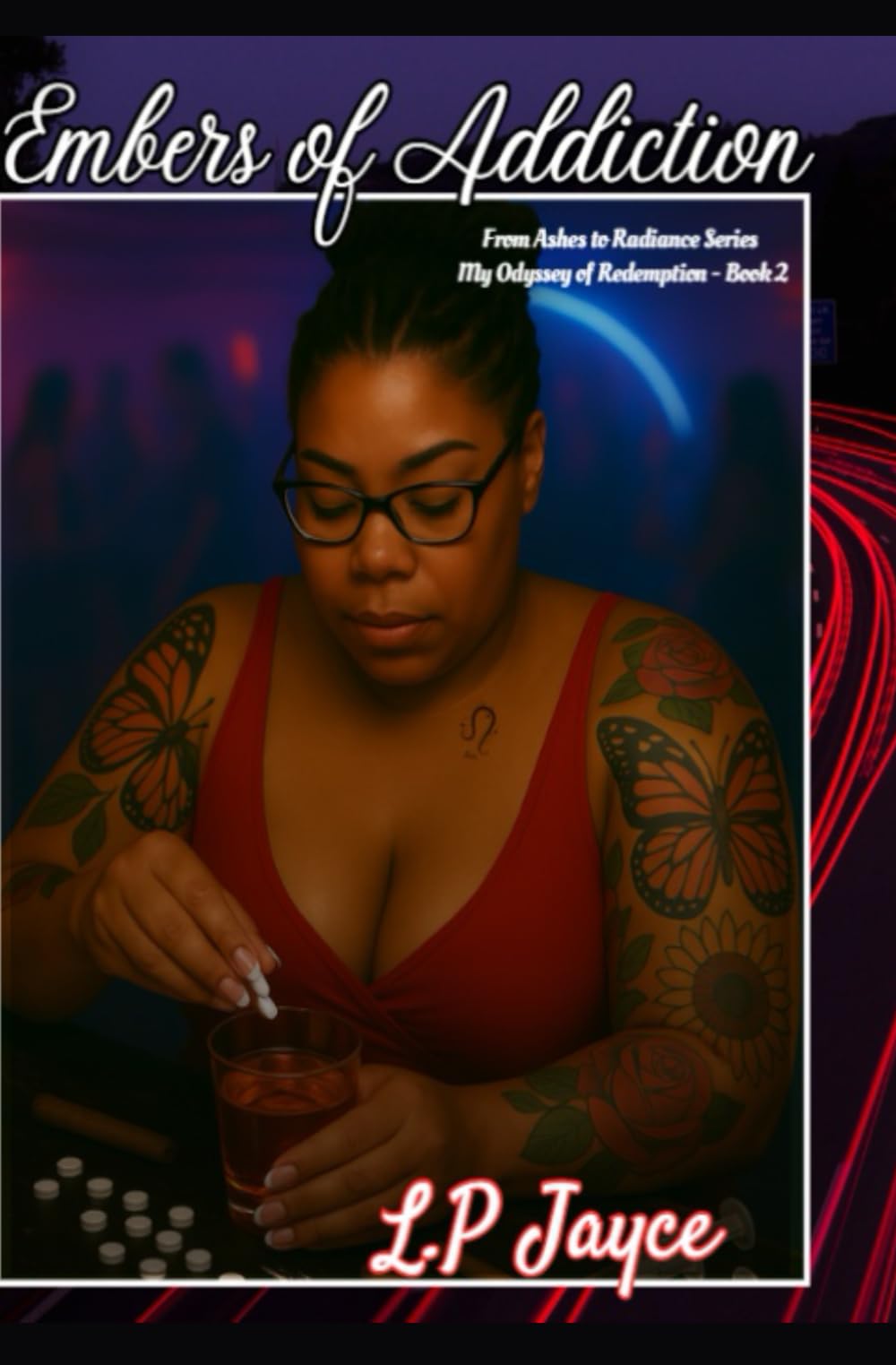 Embers of Addiction: From Ashes to Radiance Series - My Odyssey of Redemption Book 2 (Odyssey of Redemption by L.P Jayce)