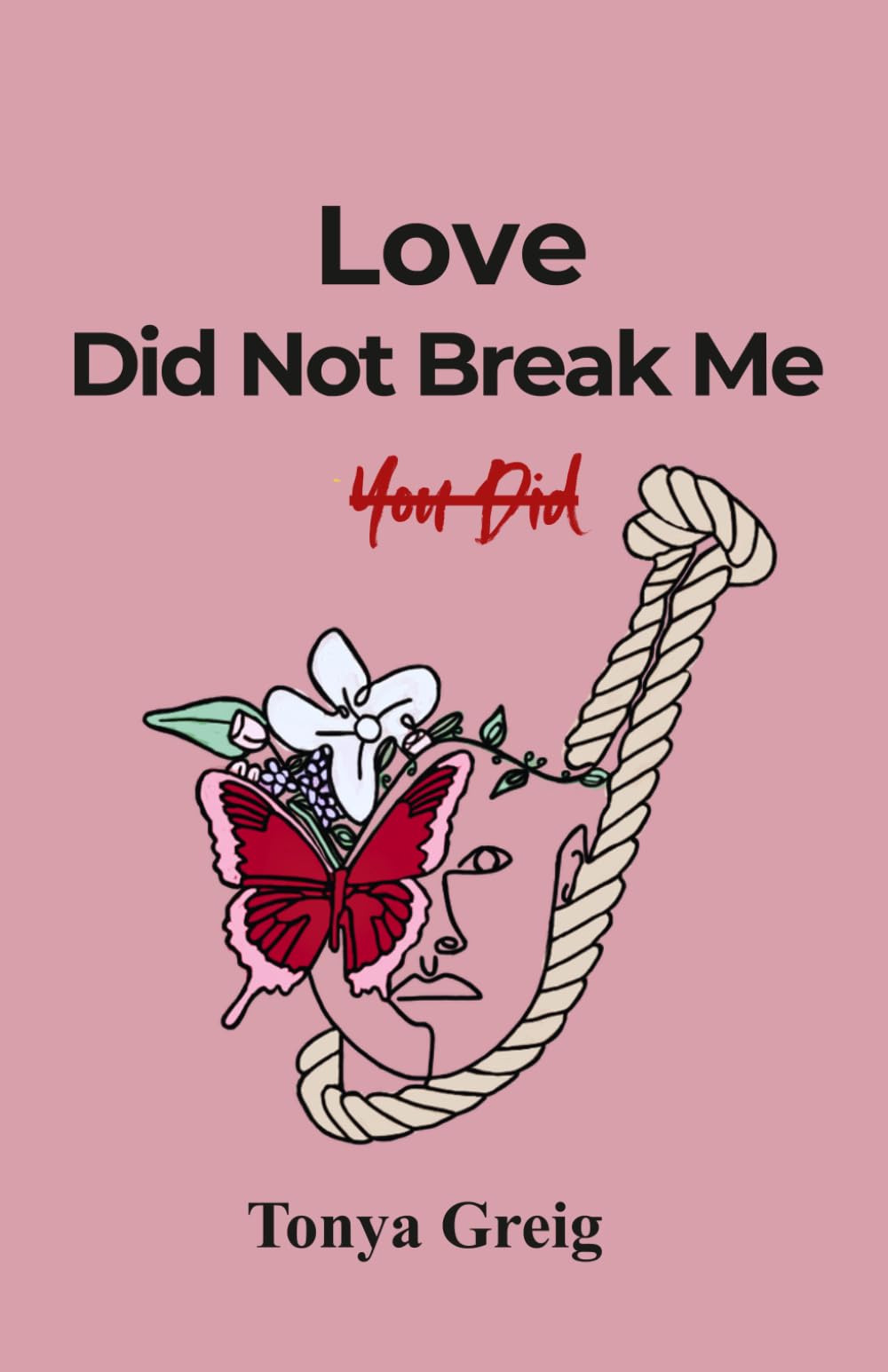 Love did not break me, You did