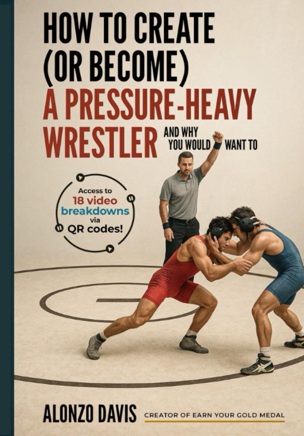 How To Create (Or Become) A Pressure-Heavy Wrestler: And Why You Would Want To