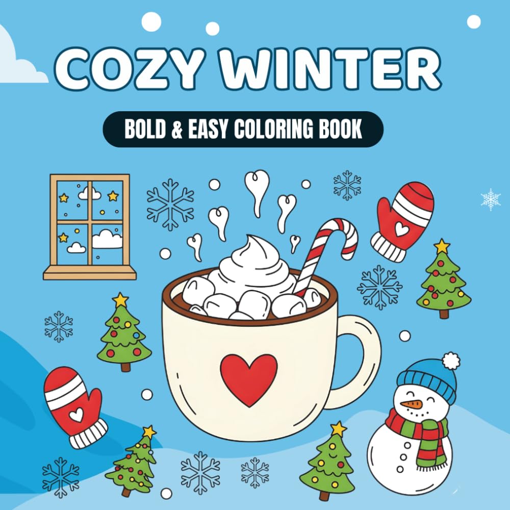 Cozy Winter Coloring Book: Relaxing Snowy Scenes, Hot Cocoa and Warm Moments for All Ages: 50 Easy Winter Wonderland Pages for Stress Relief and Fun