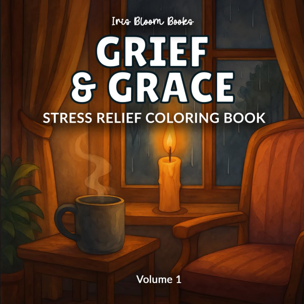 Grief & Grace: Stress Relief Coloring Book for Healing, Emotional Reflection, and Inner Peace (Heal & Reflect)