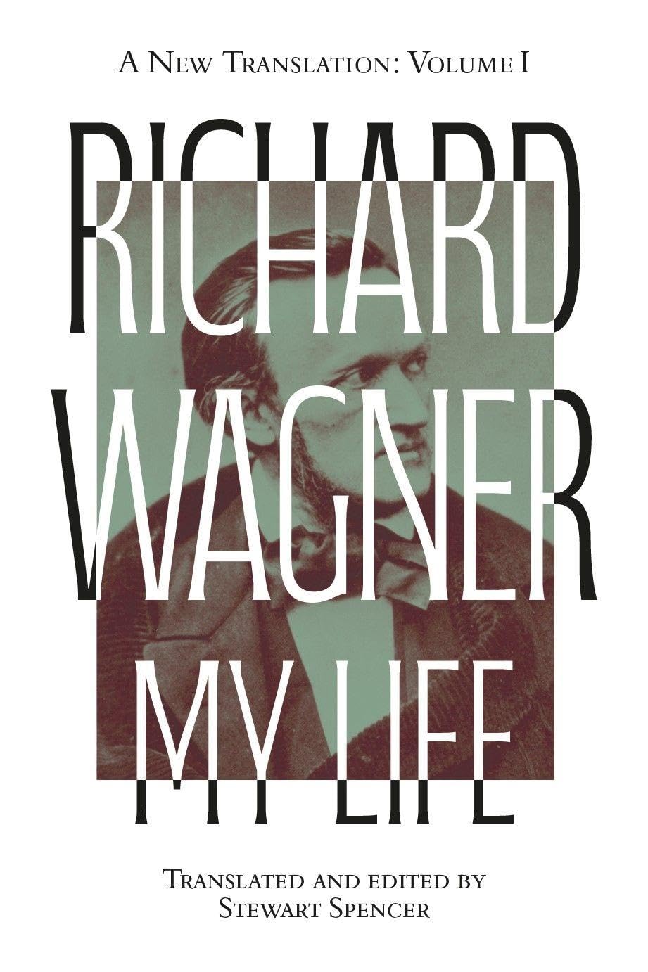 Richard Wagner: My Life [Two Volume Set]: A New Translation