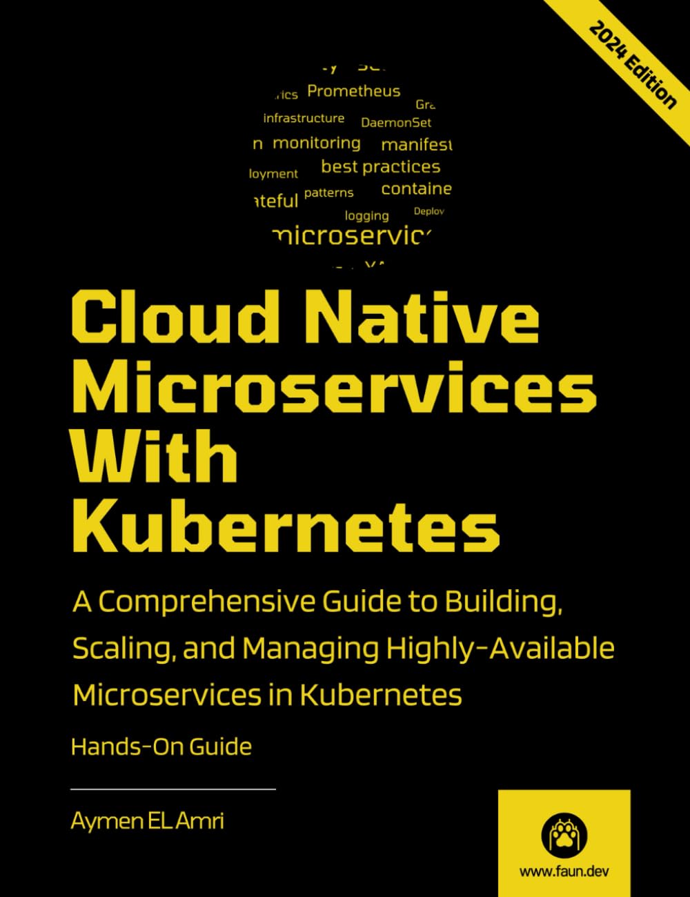Cloud Native Microservices With Kubernetes: A Comprehensive Guide to Building, Scaling, Deploying, Observing, and Managing Highly-Available Microservices in Kubernetes