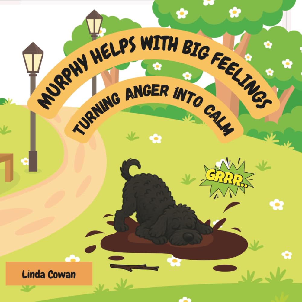 MURPHY HELPS WITH BIG FEELINGS: TURNING ANGER INTO CALM (Murphy's Brave and Calm Series)