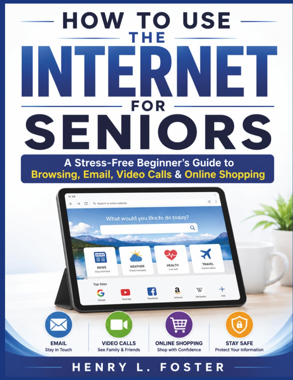 How to Use the Internet for Seniors: A Stress-Free Beginner’s Guide to Browsing, Email, Video Calls & Online Shopping