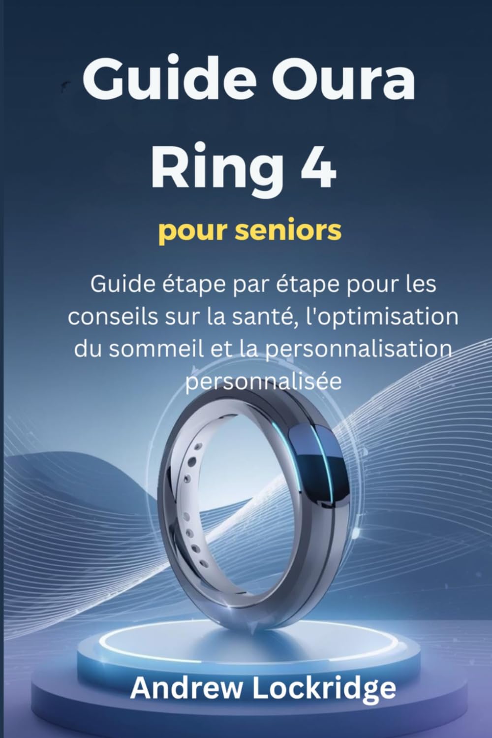 Guide Oura Ring 4 pour seniors: Guide étape par étape pour les conseils sur la santé, l'optimisation du sommeil et la personnalisation personnalisée