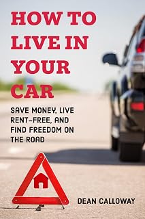 How to live in your car: Save Money, Live Rent-Free, and Find Freedom on the Road
