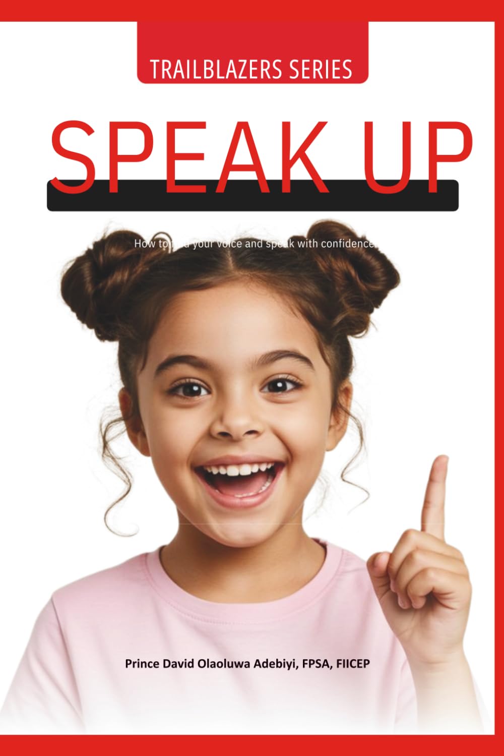 SPEAK UP!: How To Find Your Voice & Speak With Confidence