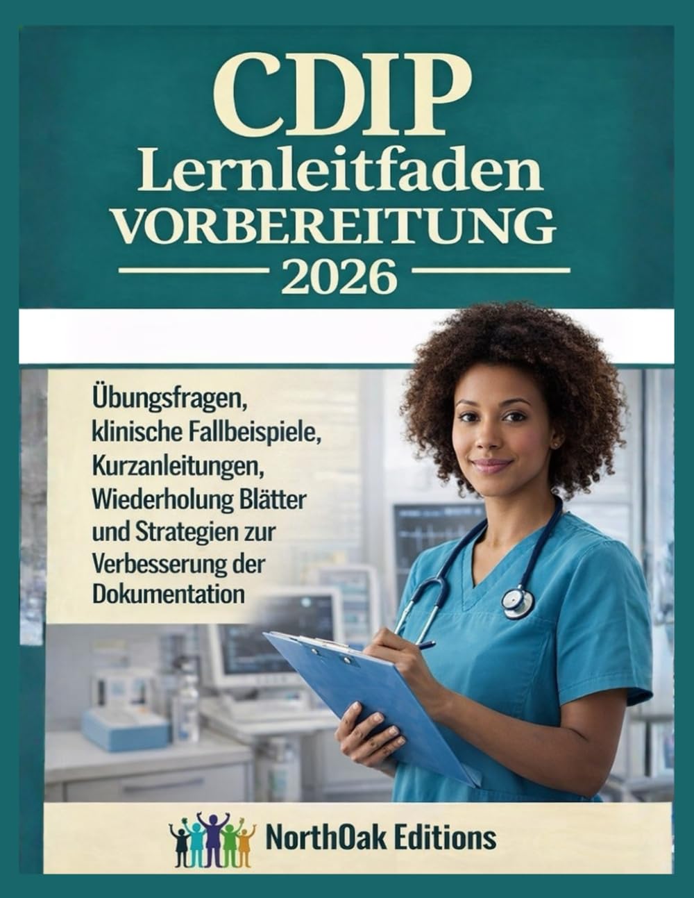 CDIP Lernleitfaden Vorbereitung 2026: Übungsfragen, klinische Fallbeispiele, Kurzanleitungen, Wiederholung Blätter und Strategien zur Verbesserung der Dokumentation