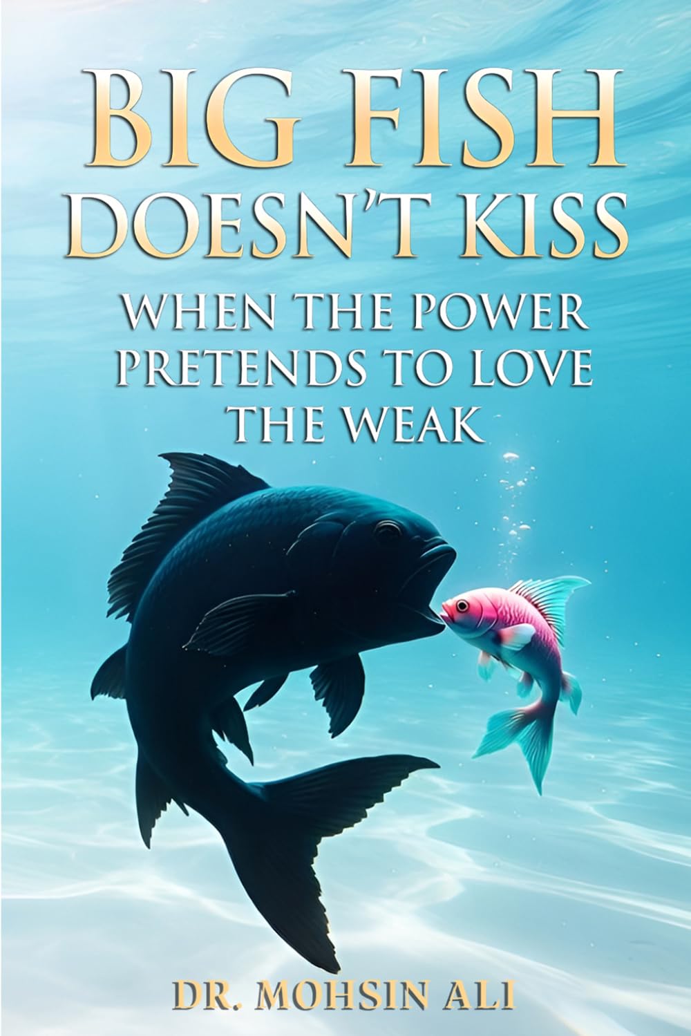 Big Fish Doesn’t Kiss: When The Power Pretends To Love The Weak