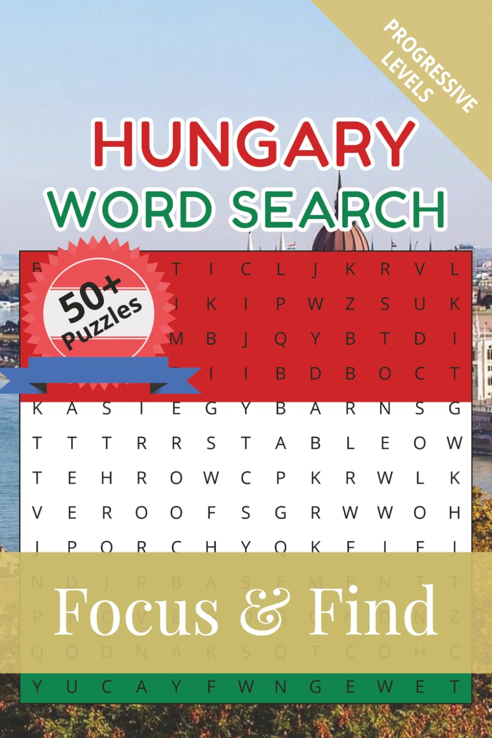 Hungary Word Search Focus & Find: 50+ Word Search Puzzles to discover and learn about the beautiful country of Hungary | 6 x 9 inches, 110 pages | ... Free Time (Around the World in Word Searches)