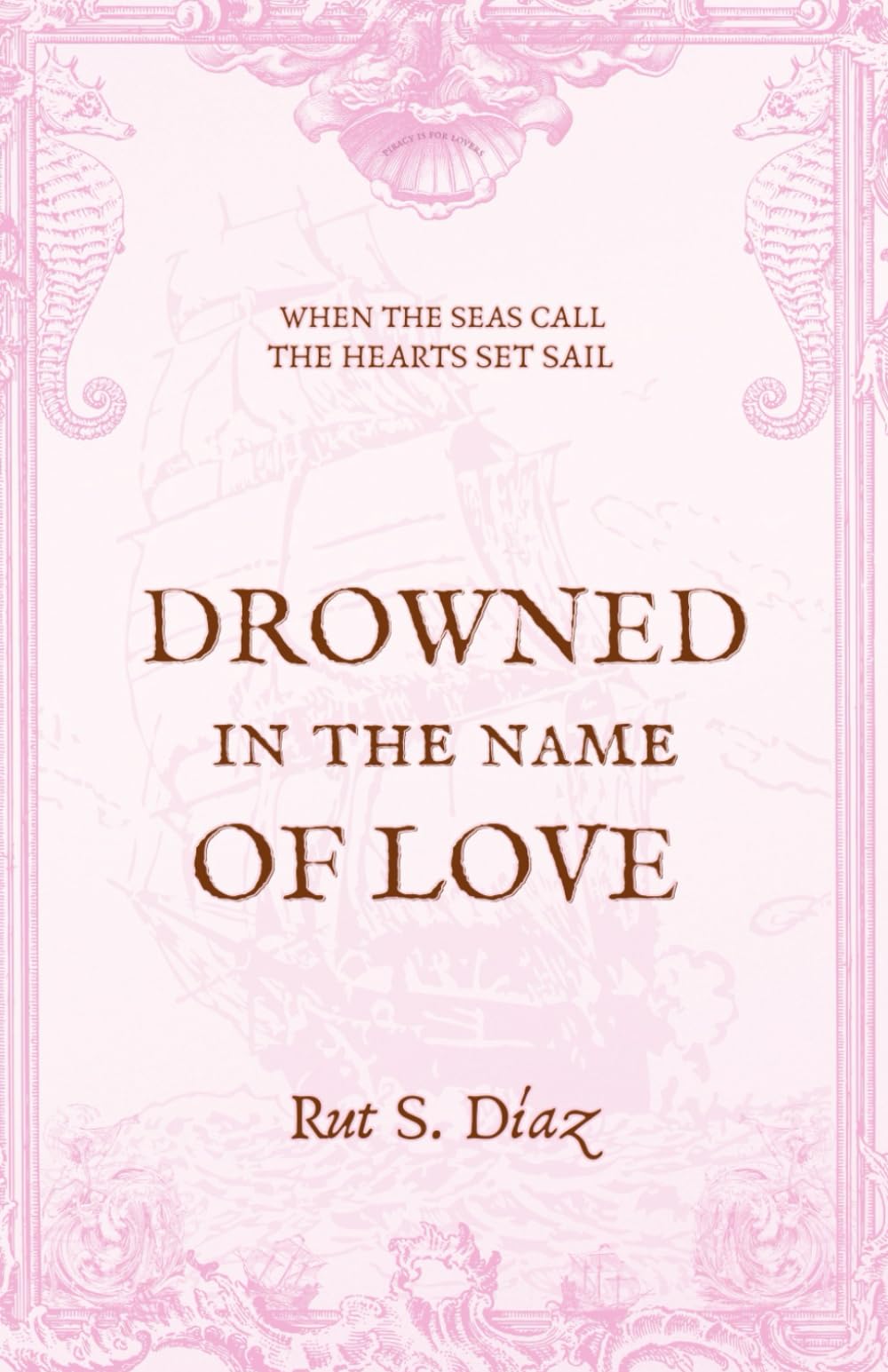 Drowned in the Name of Love: 1 (Piracy for Lovers)