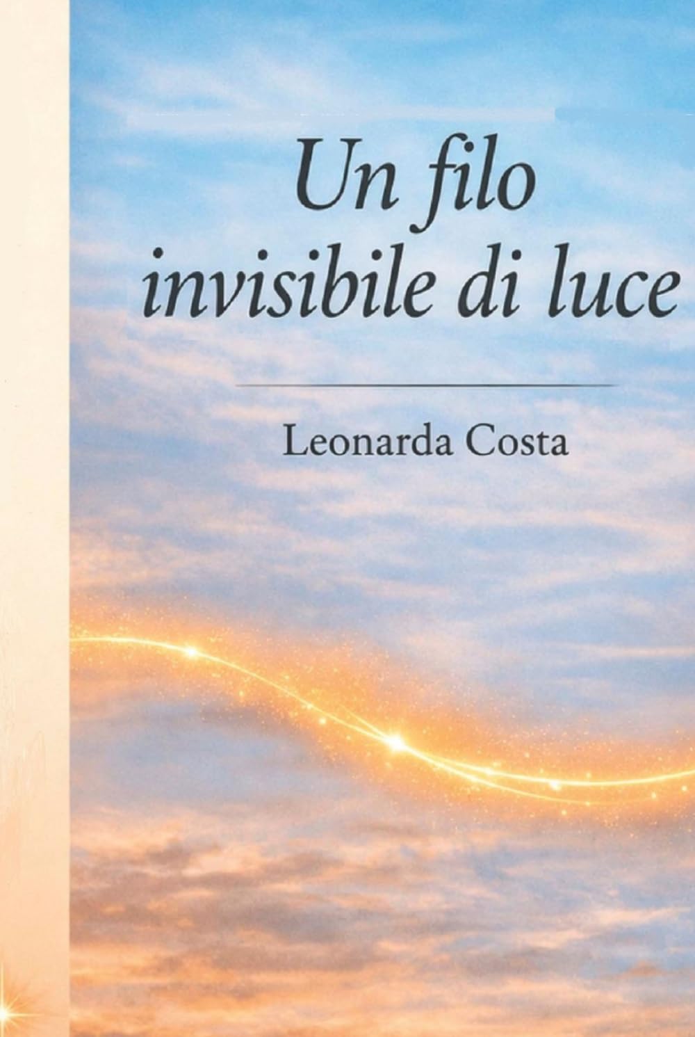 Un Filo Invisibile di Luce: Poesie di Leonarda Costa