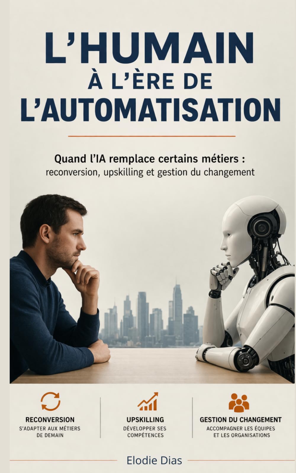 L'humain à l'ère de l'automatisation: Quand l'IA remplace certains métiers : reconversion, upskilling et gestion du changement