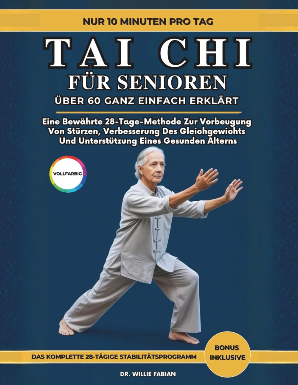 Tai Chi Für Senioren Über 60 Ganz Einfach Erklärt (Vollfarbig): Eine Bewährte 28-Tage-Methode Zur Vorbeugung Von Stürzen, Verbesserung Des Gleichgewichts Und Unterstützung Eines Gesunden Alterns