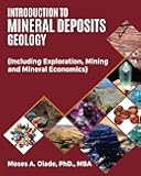 INTRODUCTION TO MINERAL DEPOSITS GEOLOGY: (Including Exploration, Mining and Mineral Economics)