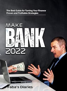 MAKE BANK 2022: The Best Guide for Turning Your Finance Using Proven and Profitable Strategies