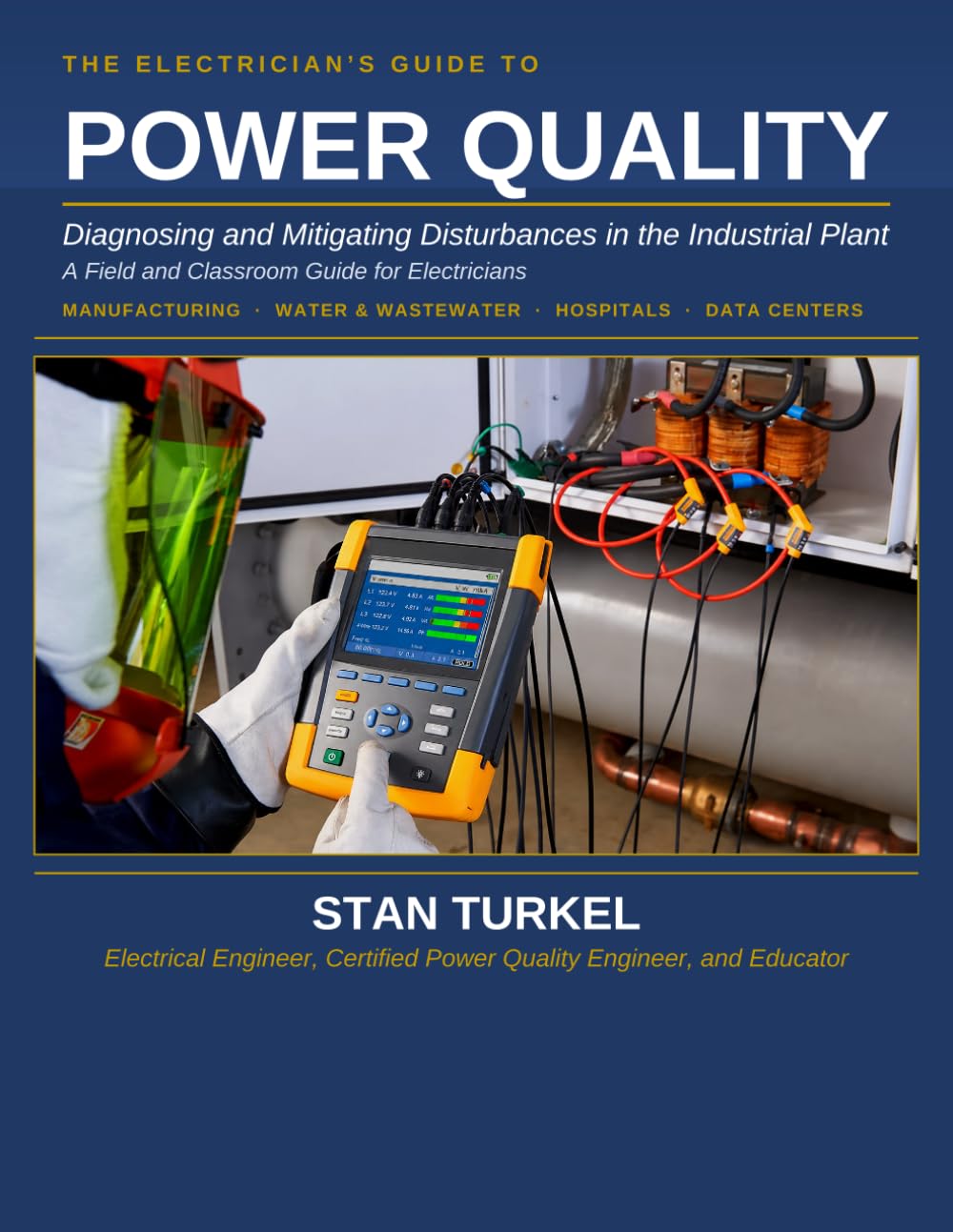 THE ELECTRICIAN’S GUIDE TO POWER QUALITY: Diagnosing and Mitigating Disturbances in the Industrial Plant (Stan's Troubleshooting Books)