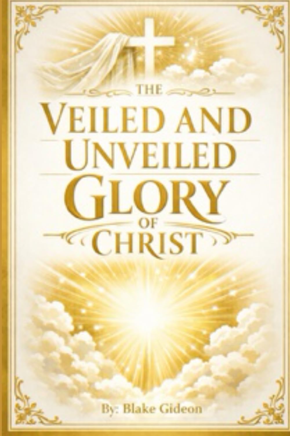 The Veiled and Unveiled Glory of Christ: Gleanings from the Gospels and Revelation