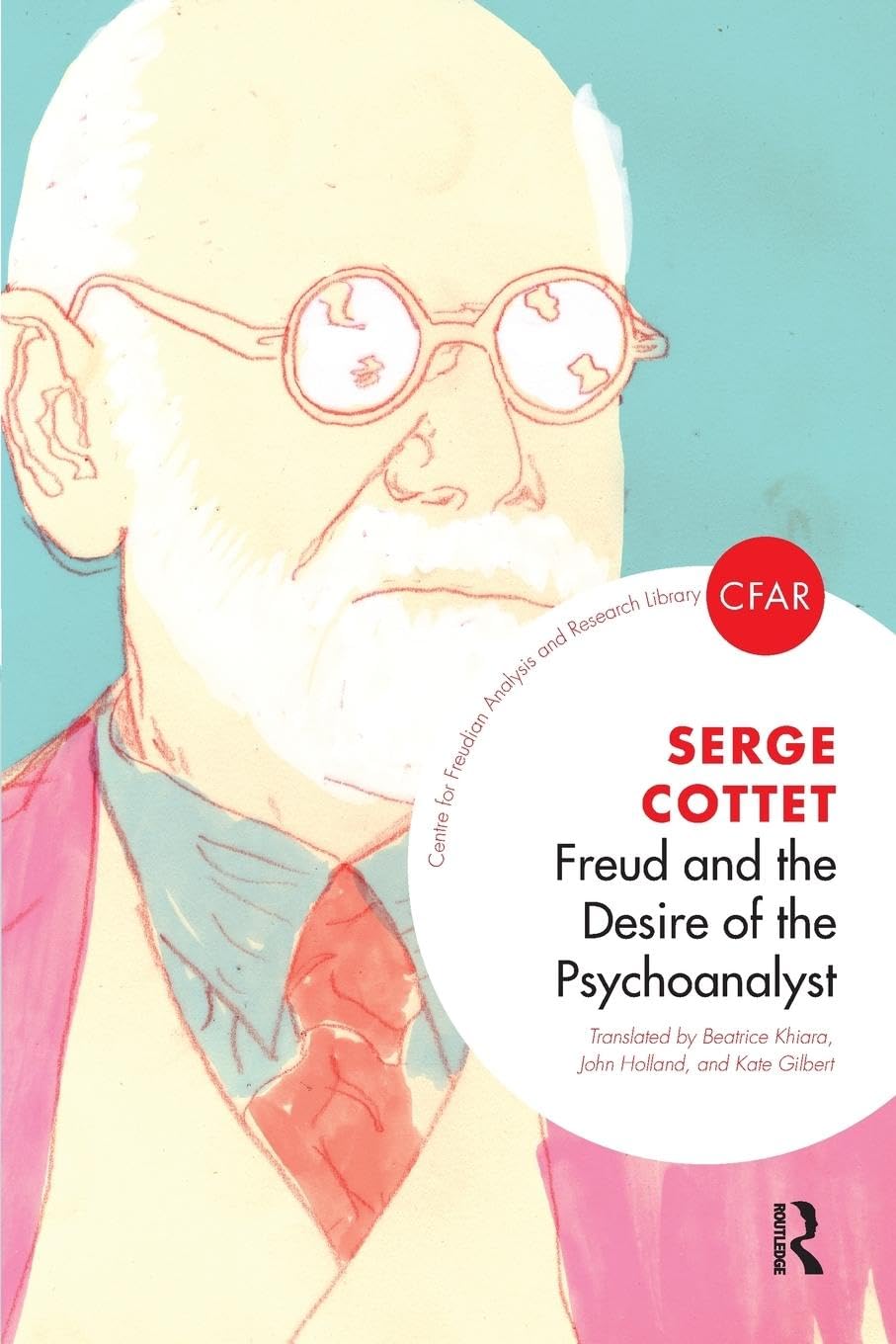 Freud and the Desire of the Psychoanalyst (The Centre for Freudian Analysis and Research Library)